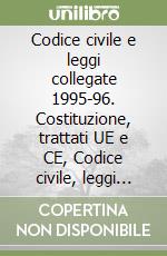 Codice civile e leggi collegate 1995-96. Costituzione, trattati UE e CE, Codice civile, leggi collegate libro