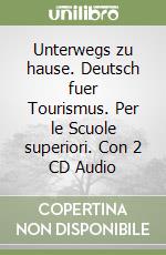 Unterwegs zu hause. Deutsch fuer Tourismus. Per le Scuole superiori. Con 2 CD Audio libro
