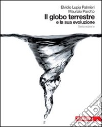 Il globo terrestre e la sua evoluzione. Per le Scuole superiori. Con espansione online libro usato