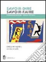 Savoir-dire, savoir-faire. Niveaux A1/A2/B1. Con 2 CD-ROM libro