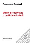 Diritto processuale e pratiche criminali libro