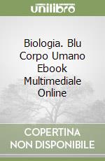 Biologia. Blu Corpo Umano Ebook Multimediale Online libro