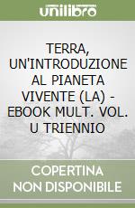 TERRA, UN'INTRODUZIONE AL PIANETA VIVENTE (LA) - EBOOK MULT. VOL. U TRIENNIO libro