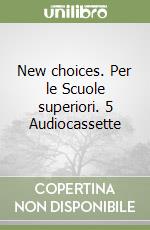 New choices. Per le Scuole superiori. 5 Audiocassette libro