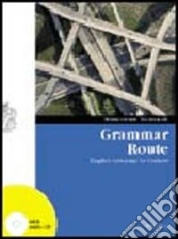 Grammar route. Per le Scuole superiori. Con CD Audio libro