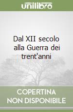 Dal XII secolo alla Guerra dei trent'anni libro