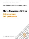 Commentario del codice di procedura civile. Interruzione. Art. 299-305 libro di Ghirga Maria Francesca