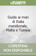 Guida ai mari di Italia meridionale, Malta e Tunisia libro