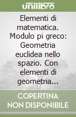 Elementi di matematica. Modulo pi greco: Geometria euclidea nello spazio. Con elementi di geometria analitica. Ediz. gialla e verde. Per le Scuole superiori libro