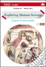 Exploring human science. A glance at social studies. Vol. unico. Per le scuole superiori. Con e-book. Con espansione online libro