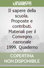 Il sapere della scuola. Proposte e contributi. Materiali per il Convegno nazionale 1999. Quaderno libro