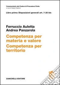 Commentario del codice di procedura civile. Art. 7-30bis. Competenza per materia e valore. Competenza per territorio libro
