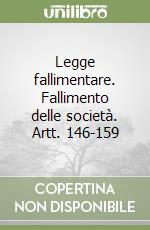 Legge fallimentare. Fallimento delle società. Artt. 146-159 libro