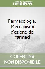 Farmacologia. Meccanismi d'azione dei farmaci