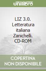 LIZ 3.0. Letteratura italiana Zanichelli. CD-ROM libro