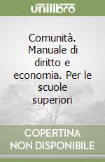 Comunità. Manuale di diritto e economia. Per le scuole superiori libro