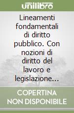 Lineamenti fondamentali di diritto pubblico. Con nozioni di diritto del lavoro e legislazione sociale. Per le Scuole superiori