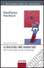 Idee per diventare scienziato dei materiali. Dall'invenzione della carta alle nanotecnologie libro