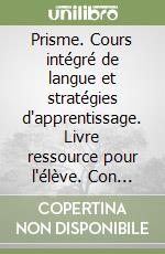 Prisme. Cours intégré de langue et stratégies d'apprentissage. Livre ressource pour l'élève. Con audiocassetta libro