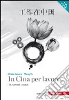 In Cina per lavoro. Usi, costumi e parole. Con aggiornamento online libro