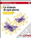 Le scienze di ogni giorno. Con Laboratorio delle c libro