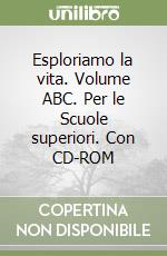 Esploriamo la vita. Volume ABC. Per le Scuole superiori. Con CD-ROM libro