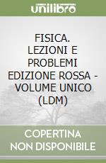 FISICA. LEZIONI E PROBLEMI EDIZIONE ROSSA - VOLUME UNICO (LDM) libro