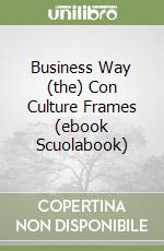 Business Way (the) Con Culture Frames (ebook Scuolabook) libro