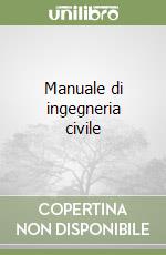 Manuale di ingegneria civile libro