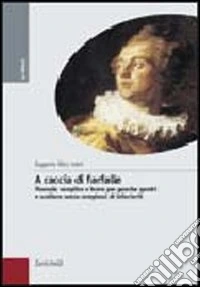 A caccia di farfalle. Manuale semplice e breve per guardar quadri e sculture senza complessi di inferiorità libro