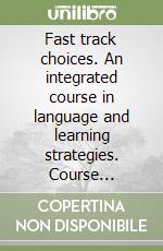 Fast track choices. An integrated course in language and learning strategies. Course book-Study book. Per la Scuola media libro