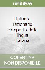 Italiano. Dizionario compatto della lingua italiana libro