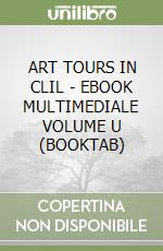 ART TOURS IN CLIL - EBOOK MULTIMEDIALE VOLUME U (BOOKTAB) libro