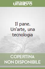 Il pane. Un'arte, una tecnologia