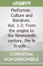 Performer. Culture and literature. Vol. 1-2: From the origins to the Nineteenth century. Per le Scuole superiori. Con espansione online libro