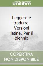 Leggere e tradurre. Versioni latine. Per il biennio libro