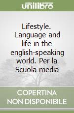 Lifestyle. Language and life in the english-speaking world. Per la Scuola media libro