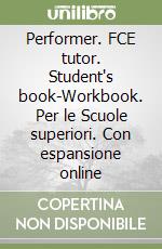 Performer. FCE tutor. Student's book-Workbook. Per le Scuole superiori. Con espansione online