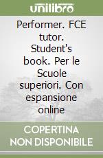 Performer. FCE tutor. Student's book. Per le Scuole superiori. Con espansione online libro