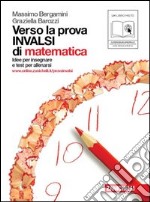 Verso la prova INVALSI di matematica. Per le Scuole superiori libro