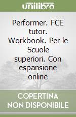 Performer. FCE tutor. Workbook. Per le Scuole superiori. Con espansione online