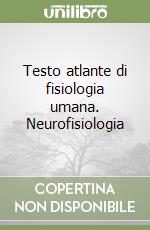 Testo atlante di fisiologia umana. Neurofisiologia libro