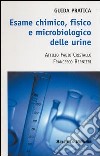Esame chimico, fisico e microbiologico delle urine. Guida pratica libro