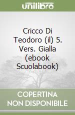 Cricco Di Teodoro (il) 5. Vers. Gialla (ebook Scuolabook) libro