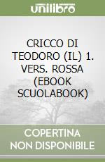 CRICCO DI TEODORO (IL) 1. VERS. ROSSA (EBOOK SCUOLABOOK) libro