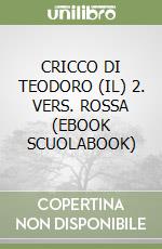 CRICCO DI TEODORO (IL) 2. VERS. ROSSA (EBOOK SCUOLABOOK) libro