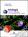 Istologia. Testo e atlante. Con elementi di biologia cellulare e molecolare libro