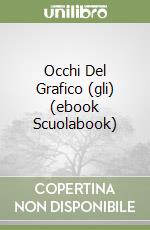 Occhi Del Grafico (gli) (ebook Scuolabook) libro
