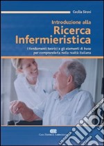 Introduzione alla ricerca infermieristica. I fondamenti teorici e gli elementi di base per comprenderla nella realtà italiana libro