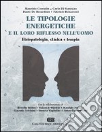 Le tipologie energetiche e il loro riflesso nell'uomo. Fisiopatologia, clinica e terapia